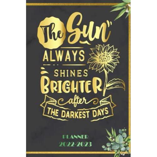 The Sun Always Shines Brighter After The Darkest Days: 2022 Planner Monthly Weekly 2 Years Calendar With Vision Boards, To Do Lists, Notes