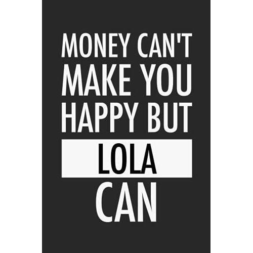 Money Can't Make You Happy But Lola Can: Custom Name Notebook Gift For Lola