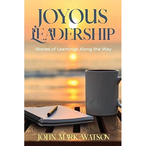 Joyous Leadership: Stories Of Learnings Along The Way