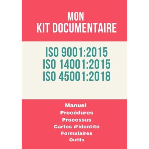 Mon Kit Documentaire Iso 9001- Iso 14001 - Iso 45001: Toute La Documentation Du Système De Management Intégré, Qualité, Environnement Et Santé Et ... Contient Des Procédures Processus