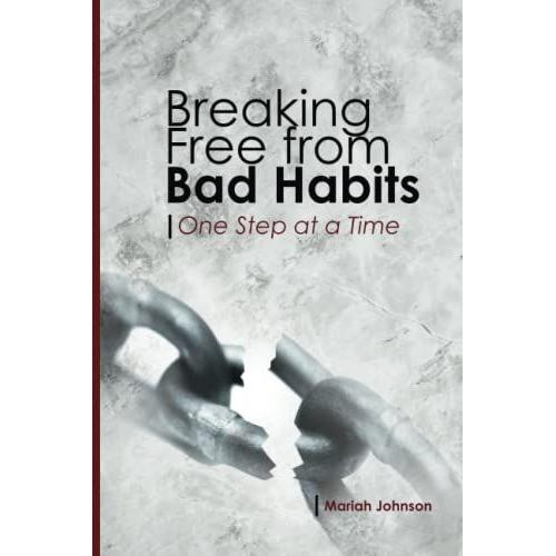 Breaking Free From Bad Habits: One Step At A Time