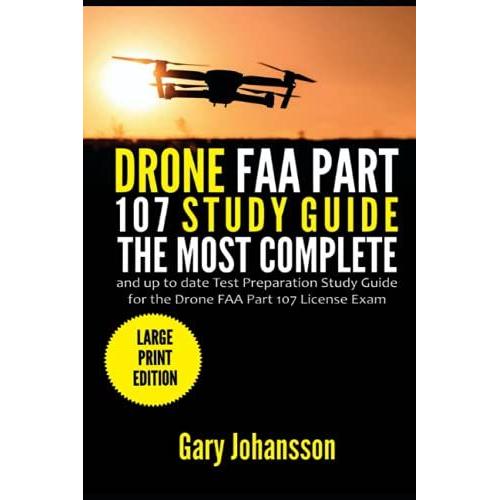 Drone Faa Part 107 Study Guide: The Most Complete And Up To Date Test Preparation Study Guide For The Drone Faa Part 107 License Exam (Large Print Edition)