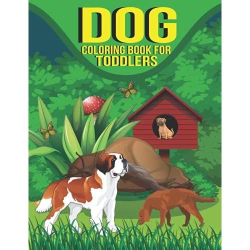 Dog Coloring Book For Toddlers: Dog Coloring Book For Toddlers Are Beautiful Dog Coloring Book For Kids Gift For Girls Ages 4-8-10 Coloring Book For Teens.