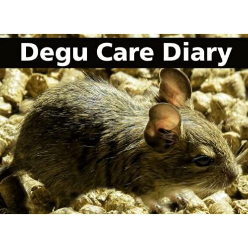 Degu Care Diary: A Fun Care Journal For Junior Degu Keepers
