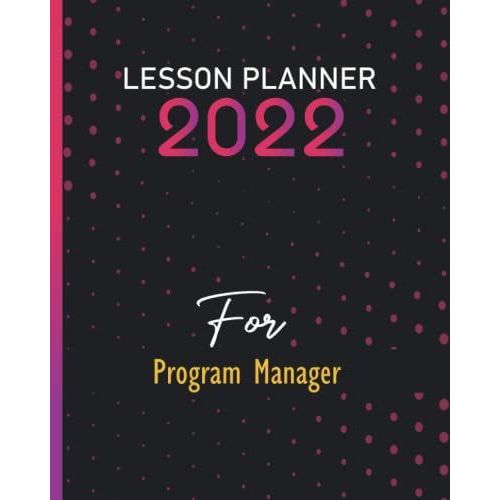 2022 Lesson Planner Academic Daily For Program Manager: Log Book | Daily Lesson Planning For Academic Year