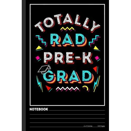 Totally Rad Pre-K Grad Gift Fun Boy Girl Prek Graduation Cap Notebook: Preschool Teacher, Teachers, Teaching Notebook| Wide-Ruled 120 Pages, 6x9 ... Gift For Teachers Lovers, Student, Students