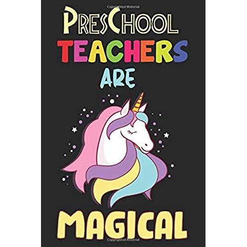 Preschool Teachers Are Magical: Preschool Teacher Gift, Teacher Appreciation Gift, Teacher Thank You Gift, Teacher End Of The School Year Gift, ... Notebook Journal, Magical Notebook Journal