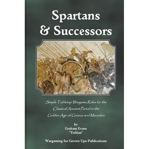 Spartans And Successors: Simple Tabletop Wargame Rules For Classical Ancient Period In The Golden Age Of Greece And Macedon