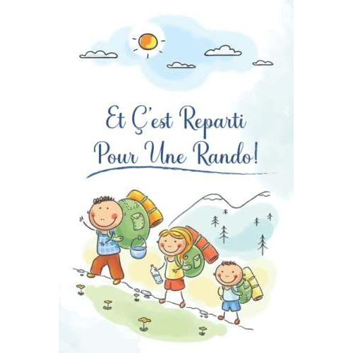 Et C'est Reparti Pour Une Rando: Journal De Bord Pour Suivre Ses Expéditions Pour Les Passionnées De Randonnée | Livre Parfait Pour Suivre Ses ... Pour Montagne, Marche, Forêts, Mer, Trekking