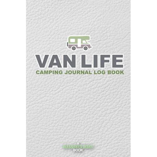 Van Life Camping Journal Log Book: Camper Van Life Camping Camp Campground Hiking Rv Park Outdoors Road Trip (Van Life Series)