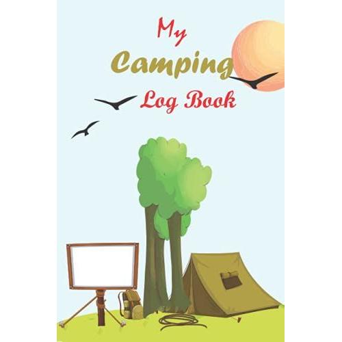 My Camping Logbook: A Camping Logbook For Adventure Notes.