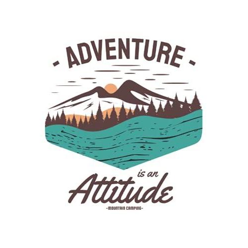 Adventure Is An Attitude Mountain Camping: Notizbuch Zum Notieren Deiner Erlebnisse Oder Gedanken In Der Natur