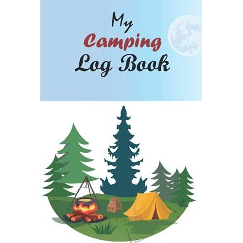 My Camping Logbook: Camping Logbook Family Campsite Adventure Keepsake, Campground Trip Log Book.