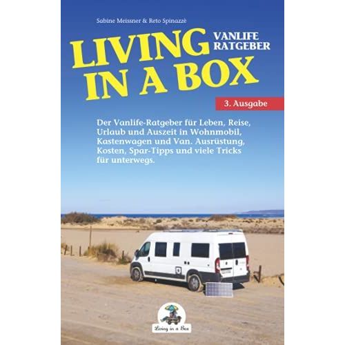 Living In A Box: Der Vanlife-Ratgeber Für Leben, Reise, Urlaub Und Auszeit In Wohnmobil, Kastenwagen Und Van. Ausrüstung, Kosten, Spar-Tipps Und Viele Tricks Für Unterwegs.