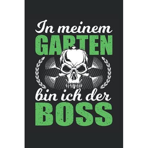 In Meinem Garten Bin Ich Der Boss: Garten Notizbuch Tagebuch | Din A5 | Liniert | 120 Seiten