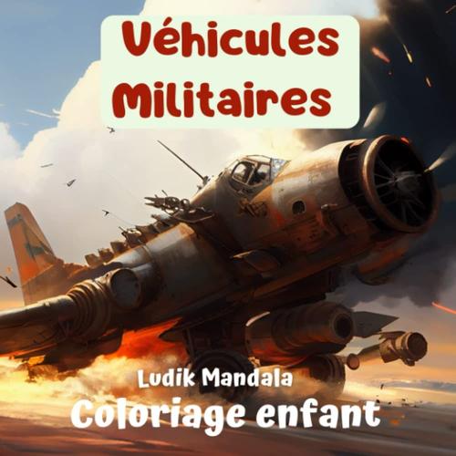 Coloriage Enfant Véhicules Militaires: Livre De Coloriage Fantasy Pour Enfants De +8ans | Engins Militaires Style Dessin Animé Et Manga À Colorier | 100 Pages Grand Format