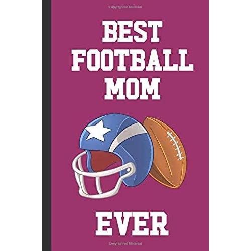 Best Football Mom Ever: Blank Lined Notebook Journal: Great Fun Gift For Rugby / American Football Lovers, Players & Fans