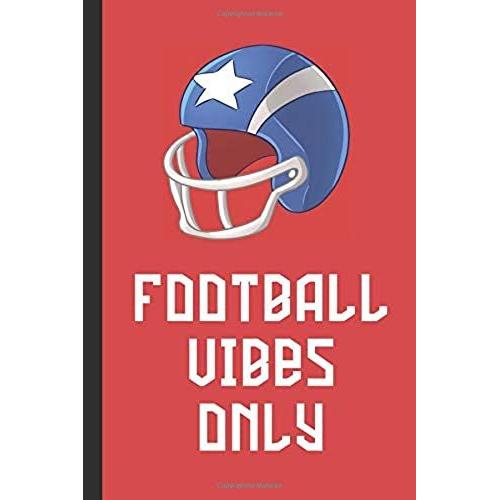 Football Vibes Only: Blank Lined Notebook Journal: Great Fun Gift For Rugby / American Football Lovers, Players & Fans