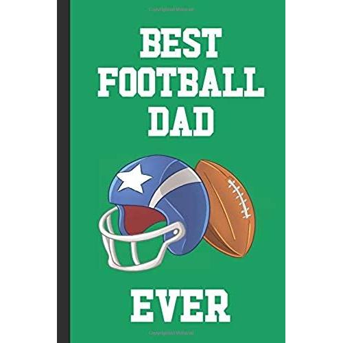 Best Football Dad Ever: Blank Lined Notebook Journal: Great Fun Gift For Rugby / American Football Lovers, Players & Fans