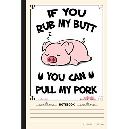 You Can Pull My Pork Notebook: A Notebook, Journal Or Diary For True Pig Lover, Farmer - 6 X 9 Inches, College Ruled Lined Paper, 120 Pages