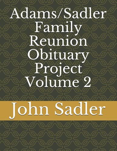 Adams/Sadler Family Reunion Obituary Project Volume 2 (The Adams/Sadler Family Reunion Obituary Project)