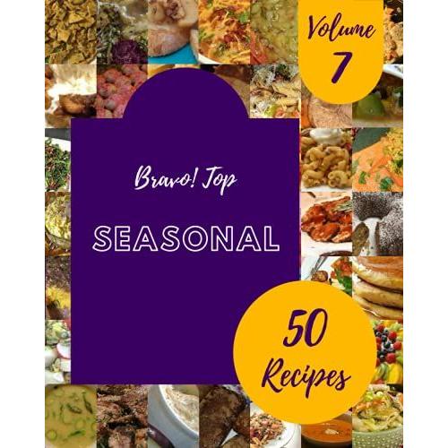 Bravo! Top 50 Seasonal Recipes Volume 7: A Seasonal Cookbook You Will Need