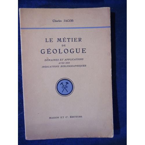 Livre Dédicacé Envoi - Charles Jacob - Le Métier De Géologue - Domaines Et Applications Avec Des Indications Bibliographiques - Éditions Masson - 1945 - 78 Pages