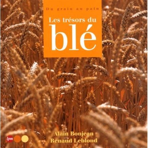 Les Trésors Du Blé. - Du Grain Au Pain