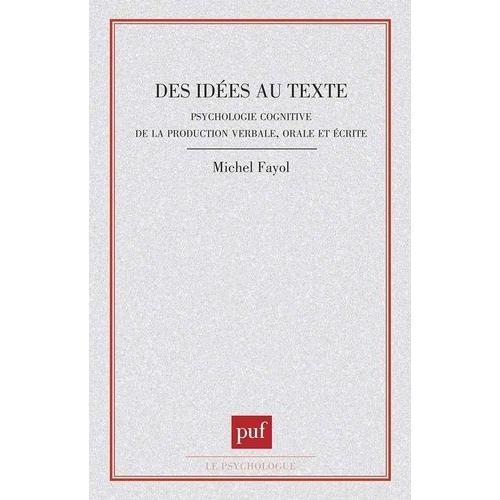 Des Idées Au Texte - Psychologie Cognitive De La Production Verbale, Orale Et Écrite