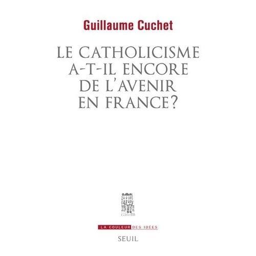 Le Catholicisme A-T-Il Encore De L'avenir En France ?