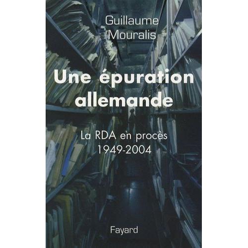 Une Épuration Allemande - La Rda En Procès (1949-2004)