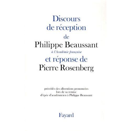 Discours De Réception De Philippe Beaussant À L'académie Française Et Réponse De Pierre Rosenberg