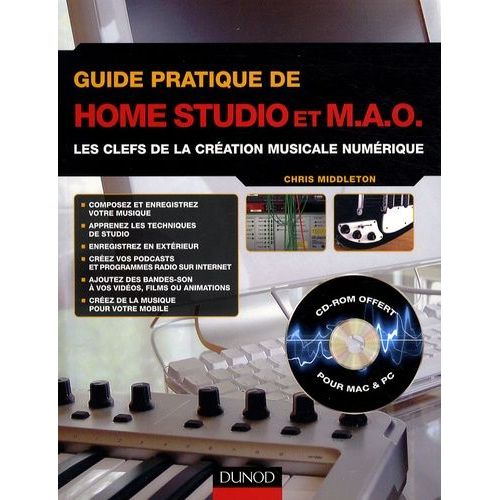 Guide Pratique De Home Studio Et Mao - Les Clefs De La Création Musicale Numérique (1 Cd-Rom)