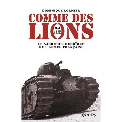 Comme Des Lions - Mai-Juin 1940 : L'héroïque Sacrifice De L'armée Française