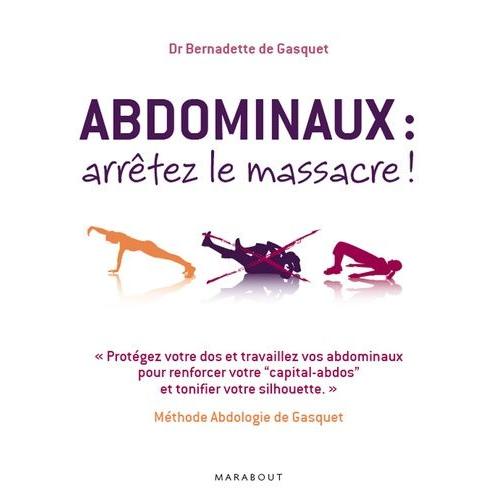 Abdominaux, Arrêtez Le Massacre ! - Méthode Abdologie De Gasquet