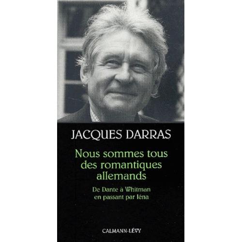 Nous Sommes Tous Des Romantiques Allemands - De Dante À Whitman En Passant Par Iéna