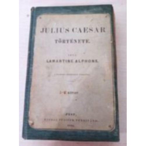 Alphonse De Lamartine - Julius Caesar Tortenete I-Ii (Première Édition Hongroise, 1865)