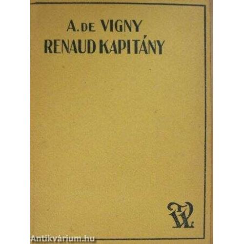 Alfred De Vigny - Renaud Kapitány Elete Es Halala (La Vie Et La Mort Du Capitaine Renaud - Première Édition Hongroise, 1929)