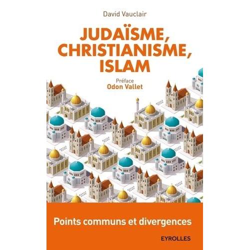 Judaïsme, Christianisme, Islam : Points Communs Et Divergences