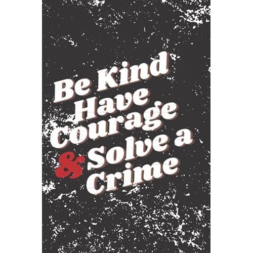 Be Kind Have Courage & Solve A Crime: True Crime Journal, True Crime Notebook, True Crime Lover, Creative Ideas, Writing, Murders And Serial Killers Cases, Cold Case Files