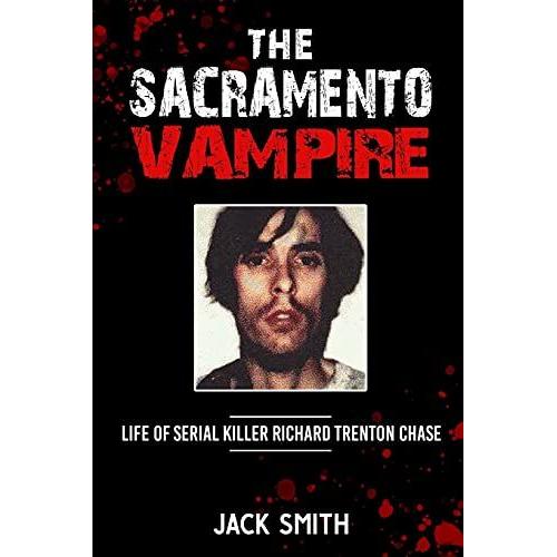 The Sacramento Vampire: Life Of Serial Killer Richard Trenton Chase