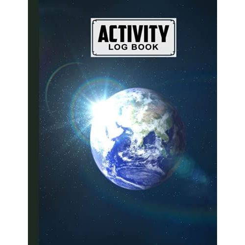 Activity Log Book: Premium Earth Galaxy Cover Activity Log Book For All Businesses, 120 Pages, Size 8.5" X 11" By Hella Scherer