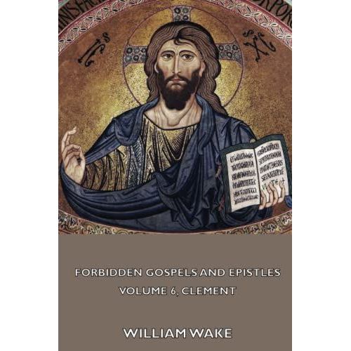 Forbidden Gospels And Epistles, Volume 6, Clement