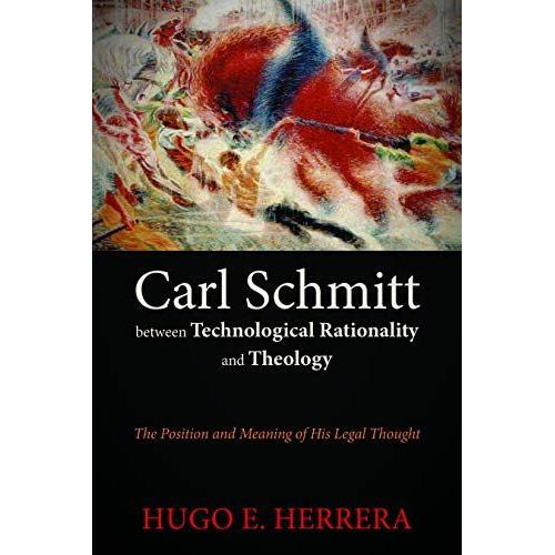 Carl Schmitt Between Technological Rationality And Theology