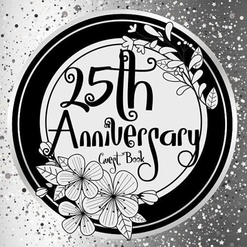 25th Anniversary Guest Book: Wedding Anniversary Guest Book: Perfect For Family Members And Friends To Sign In