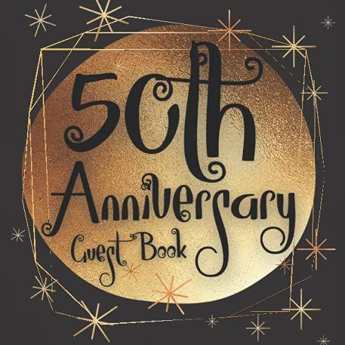 50th Anniversary Guest Book: Wedding Anniversary Guest Book: Perfect For Family Members And Friends To Sign In