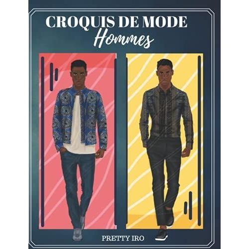 Croquis De Mode Hommes: 100 Croquis Masculins À Personnaliser Pour Créer Sa Collection De Vêtements Pour Hommes