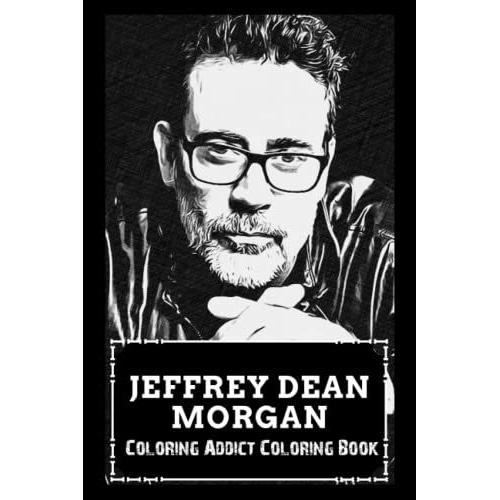 Coloring Addict Coloring Book: Jeffrey Dean Morgan Illustrations To Manage Anxiety