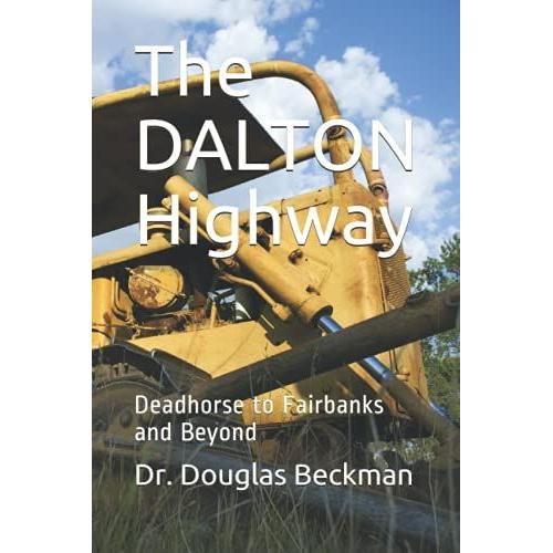 The Dalton Highway: Deadhorse To Fairbanks And Beyond