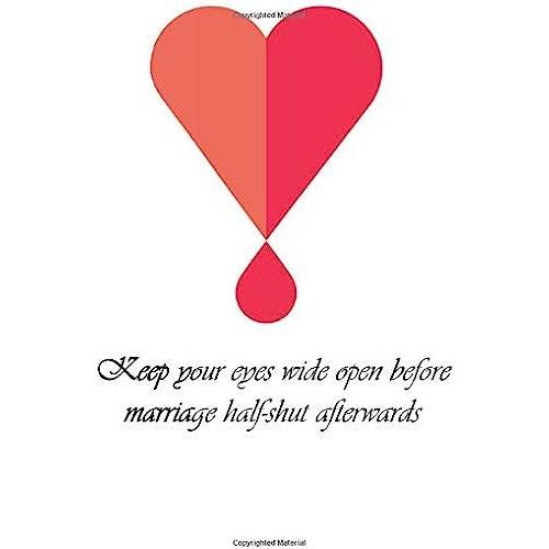 Keep Your Eyes Wide Open Before Marriage Half-Shut Afterwards: Lovely Gift Notebook For Married Couples |120 Lined Pages Blank Perfect Notebook To ... Day And Wedding Anniversary, Birthdays